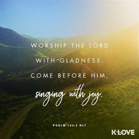K Loves Verse Of The Day Worship The Lord With Gladness Come Before