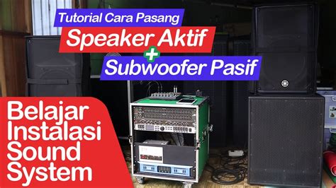 Cara Pasang Speaker Aktif Dan Subwoofer Pasif Belajar Instalasi Sound