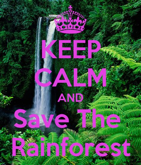 Keep Calm And Save The Rainforest Poster Loeoe Keep Calm O Matic