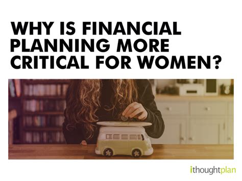 why is financial planning more critical for women ithought