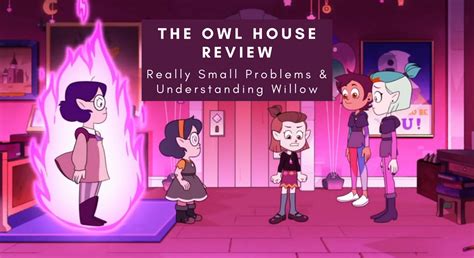 The Owl House Review Really Small Problems And Understanding Willow Geeky Girl Experience