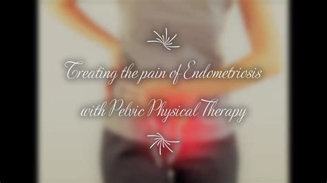 Treating The Pain Of Endometriosis With Physical Therapy Foundational