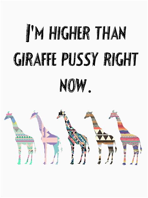 I M Higher Than Giraffe Pussy Right Now Essential T Shirt For Sale By Carla Rosales Redbubble