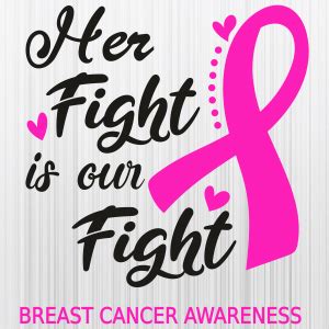 Her Fight Is Our Fight Breast Cancer Awareness Svg