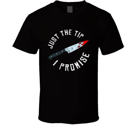 Just the tip i promise halloween shirt. Just The Tip I Promise Bloody Knife Halloween T Shirt
