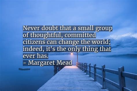 Margaret Mead Quote Never Doubt That A Small Group Of Thoughtful