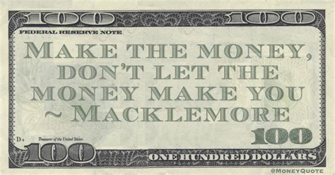 Macklemore On Making Or Being Made Money Quotes Dailymoney Quotes Daily