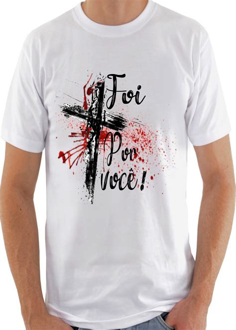 Camiseta Foi Por Você Camiseta Evangélica Moda Gospel Camisetas
