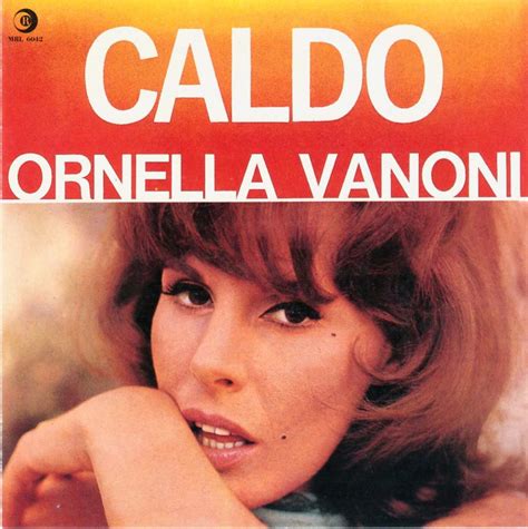 Ornella vanoni (born september 22, 1934 in milan) is an italian singer. P. & C.: Ornella Vanoni - Caldo (1965)
