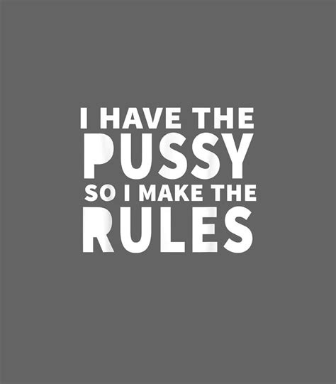 I Have The Pussy So I Make The Rules Digital Art By Quinto Ellian Fine Art America