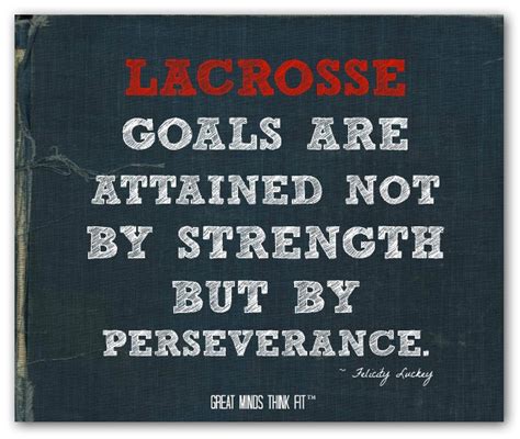 If you want some quotes about lacrosse and lacrosse slogans, here is a list of quotes that will come in handy. Motivational Quotes For Lacrosse Players. QuotesGram