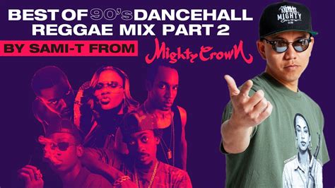Best Of 90s Dancehall Reggae Mix 2 By Sami T From Mighty Crown Youtube