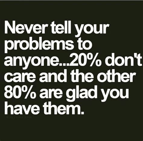 Never Tell Your Problems To Anyone Wisdom Quotes Quotable Quotes