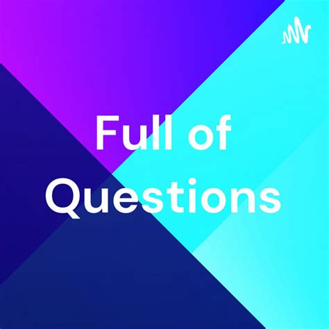 Full Of Questions Podcast On Spotify