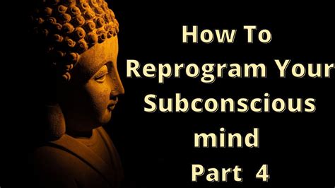 How To Reprogram Your Subconscious Mind Part 4 Youtube