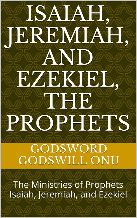 Isaiah Jeremiah And Ezekiel The Prophets The Ministries Of Prophets
