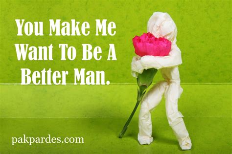 You Make Me Want To Be A Better Man Love Quotes For Her A Good Man
