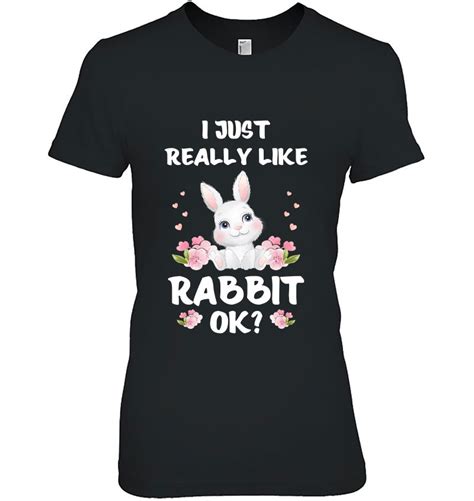I Just Really Like Rabbit Ok Funny Rabbit