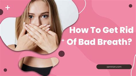 how to get rid of bad breath 7 easy ways