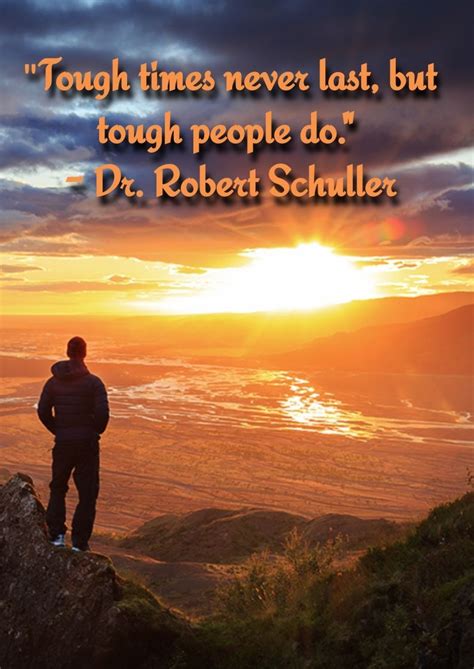 Explore all famous quotations and sayings by dr. Words of Wisdom Wednesday! "Tough times never last, but tough people do." -Dr. Robert Schuller # ...