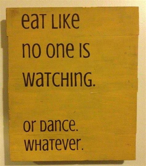 Eat Like No One Is Watching Plaque Im Going To Make This And Hang It Up In My Kitchen Haha