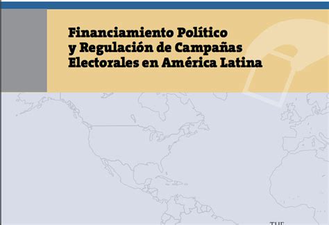 Financiamiento Pol Tico Y Regulaci N De Campa As Electorales En Am Rica