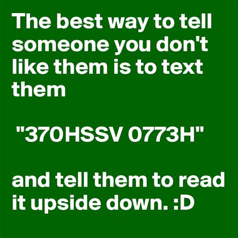 The Best Way To Tell Someone You Don T Like Them Is To Text Them 370hssv 0773h And Tell Them