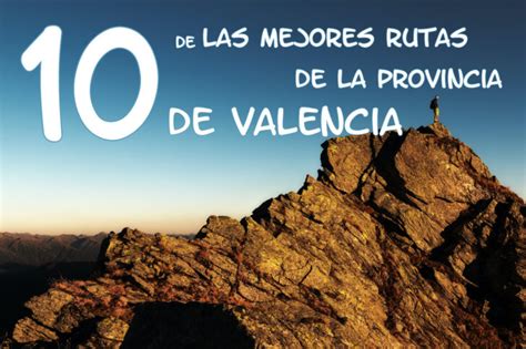 Las 10 Rutas De Senderismo Más Bonitas De La Provincia De Valencia