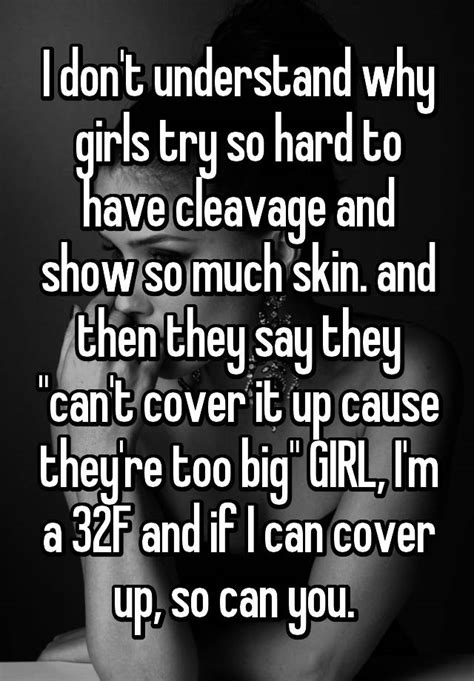 I Dont Understand Why Girls Try So Hard To Have Cleavage And Show So