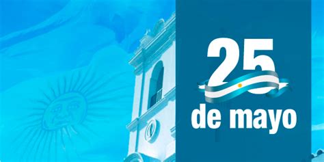 Informe epidemiológico para la ciudad de 25 de mayo: 25 de Mayo día de la Patria en Argentina - Portal Urbano