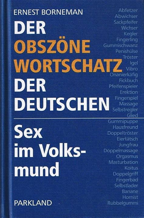 Der Obszöne Wortschatz Der Deutschen Sex Im Volksmund Borneman Ernest Amazon De Bücher