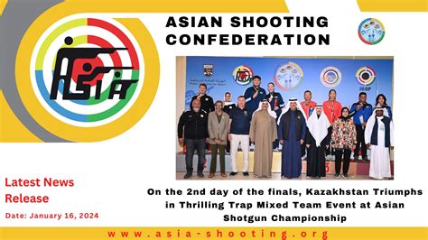 on the 2nd day of the finals kazakhstan triumphs in thrilling trap mixed team event at asian