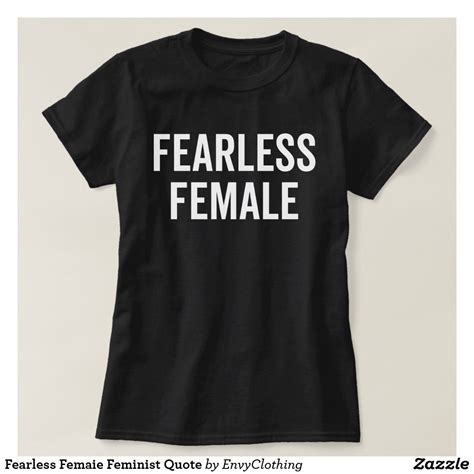 Fearless Femaie Feminist Quote T Shirt Zazzle Co Uk Feminist Quotes