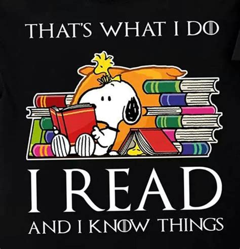 Snoopy Thats What I Do I Read And I Know Things Snoopy Love