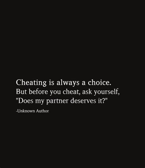 Cheating Is Always A Choice But Before You Cheat Ask Yourself Does My Partner Deserves It