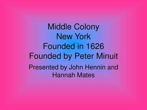 Ppt Middle Colony New York Founded In 1626 Founded By Peter Minuit