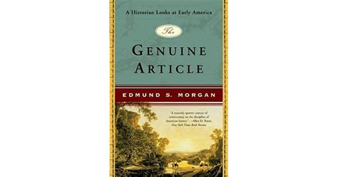 The Genuine Article A Historian Looks At Early America By Edmund S Morgan