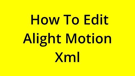 [solved] How To Edit Alight Motion Xml Youtube