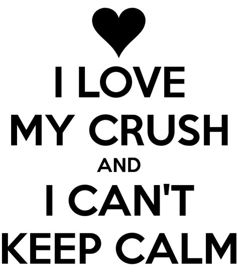 I Love My Crush Love My Crush And I Cant Keep Calm Keep Calm And
