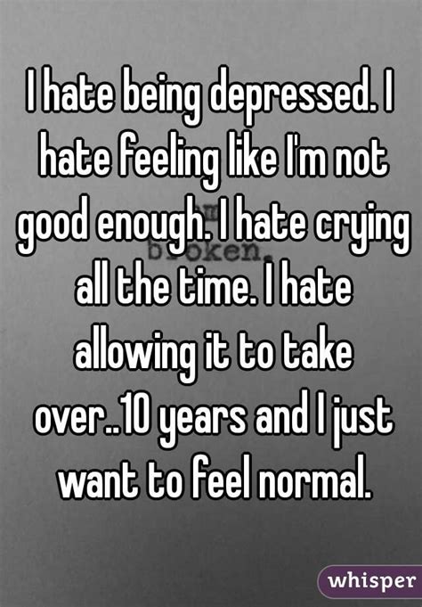 I Hate Being Stressed Depressed And Tired All The Time Whisper