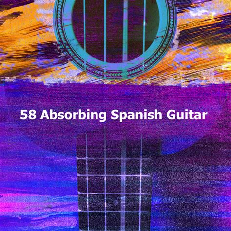 58 Absorbing Spanish Guitar Album By Spanish Guitar Chill Out Spotify