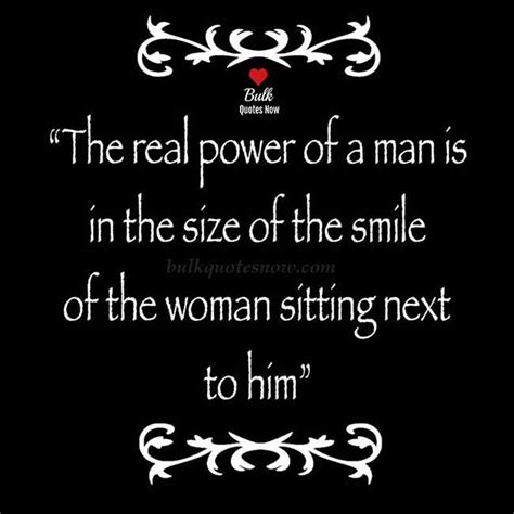The Real Power Of A Man Is In The Size Of The Smile Of The Woman