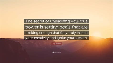 Tony Robbins Quote The Secret Of Unleashing Your True Power Is