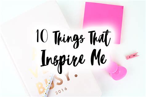 10 Things That Inspire Me