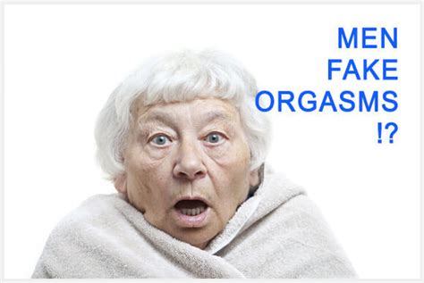 Men Fake Orgasms Hey Sir Have You Ever Faked An Orgasm Dr Elists