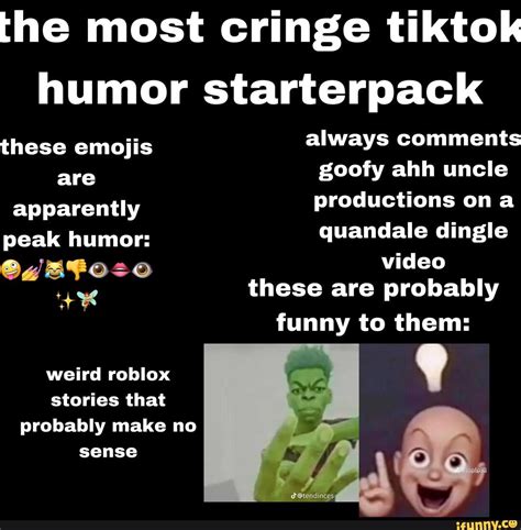 The Most Cringe Tiktok Humor Starterpack Always Comments Goofy Ahh