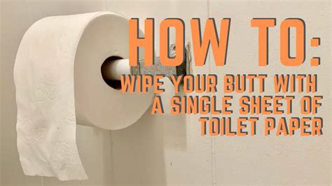 how to wipe your butt with a single sheet of toilet paper youtube