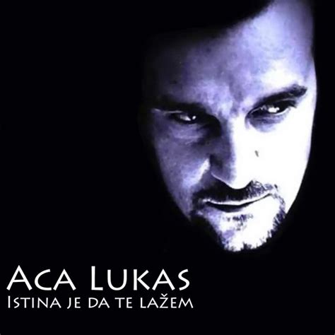 Istina Je Da Te Lazem Album By Aca Lukas Spotify