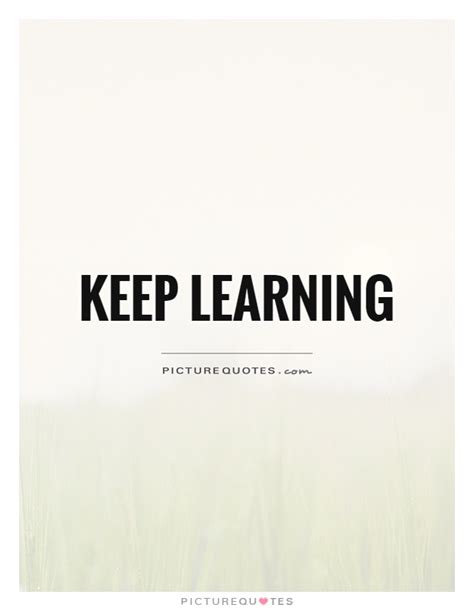 Keep Learning Picture Quotes