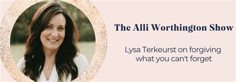Lysa Terkeurst On Forgiving What You Can T Forget Episode